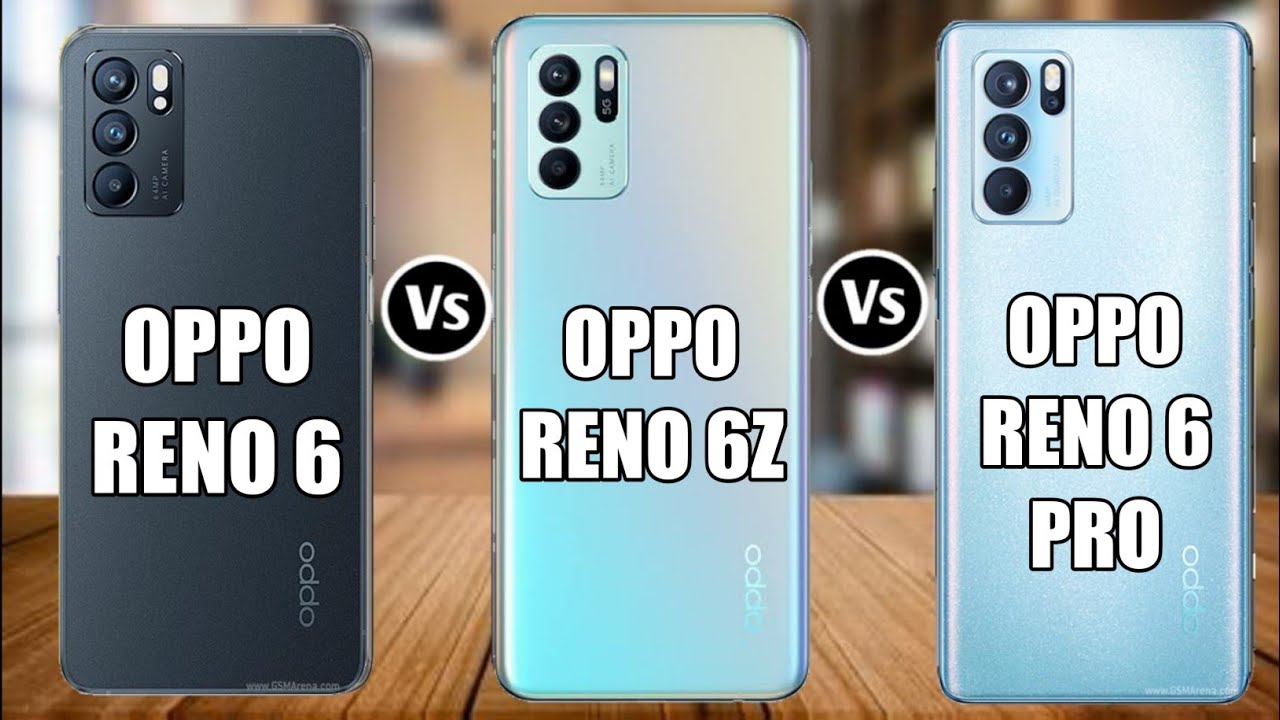 Oppo Reno6 5G Vs Oppo Reno6 Z 5G Vs Oppo Reno6 Pro 5G