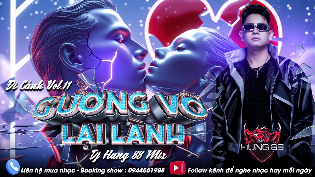 ĐI CẢNH Vol11 - GƯƠNG VỠ LẠI LÀNH - DJ HƯNG 88 MIX