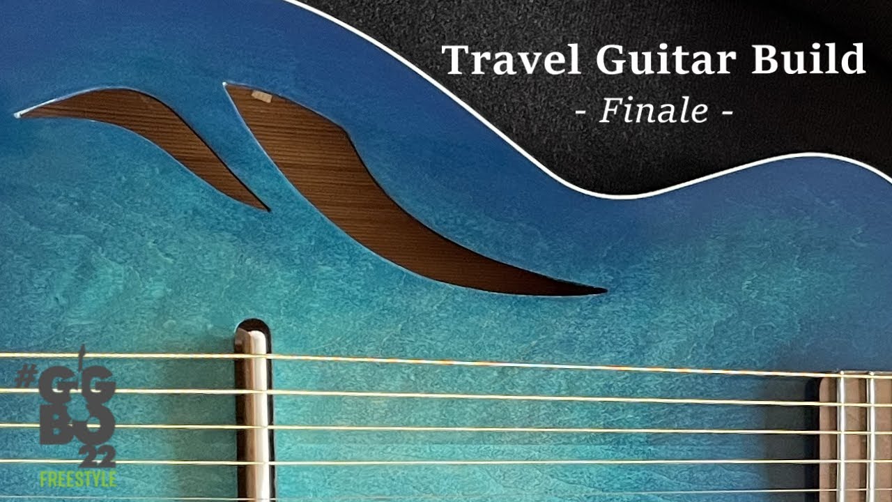 End of the Build / Start of the Music - Travel Guitar Build - Finale - (GGBO 2022)
