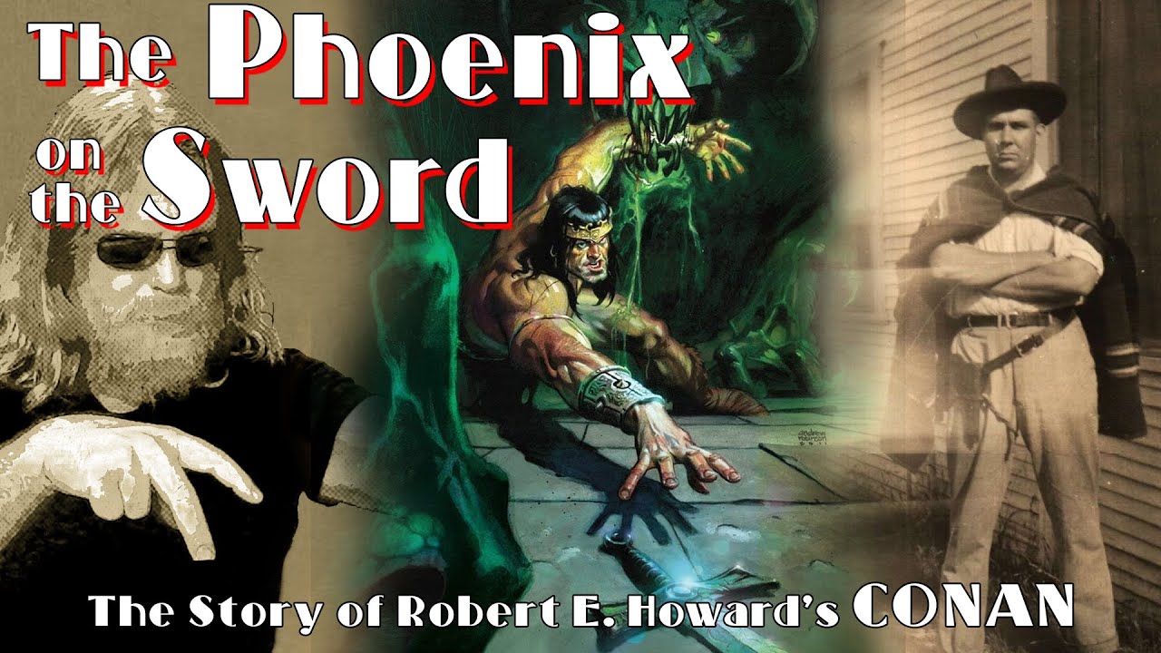 The Story of Robert E. Howard's CONAN. Part 1 - The Phoenix on the Sword