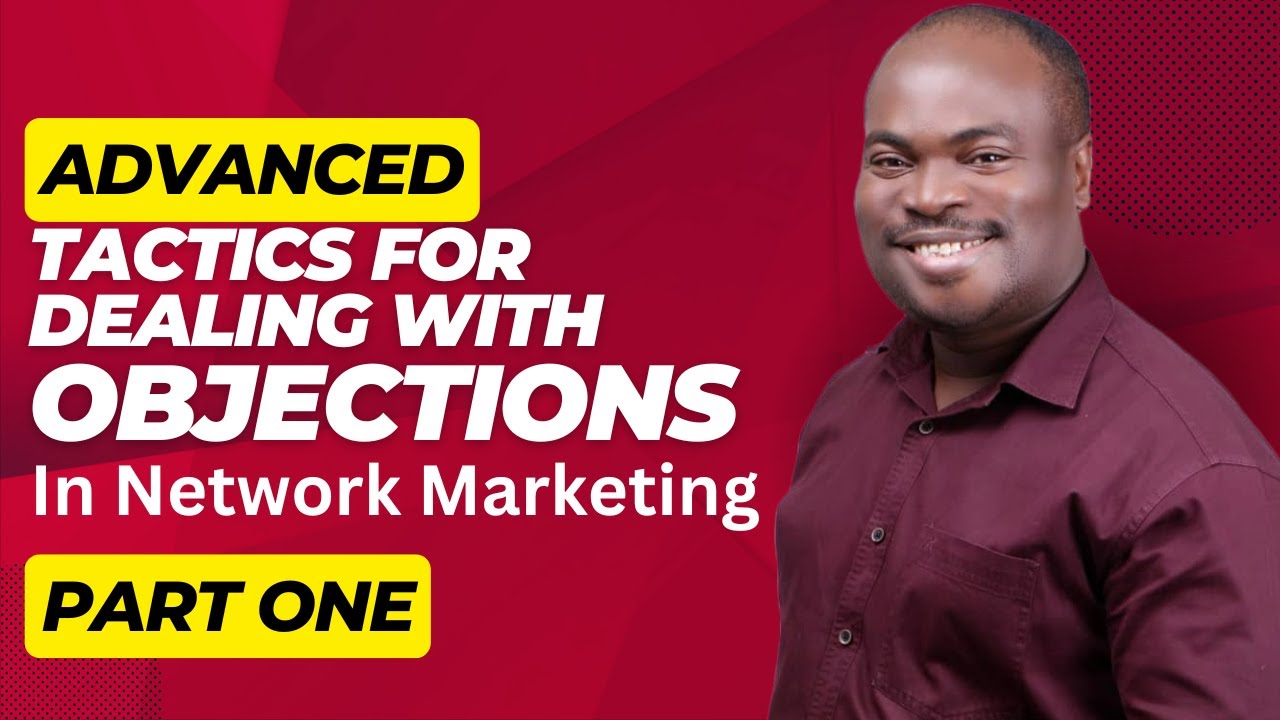 Advanced Tactics For Dealing With Objections In Network Marketing Part 1