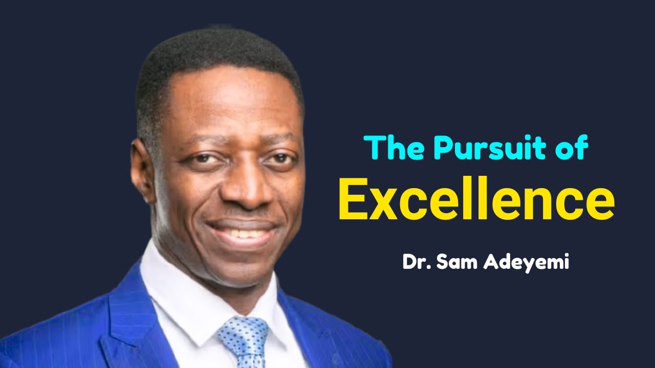 The Pursuit of Excellence || Dr. Sam Adeyemi
