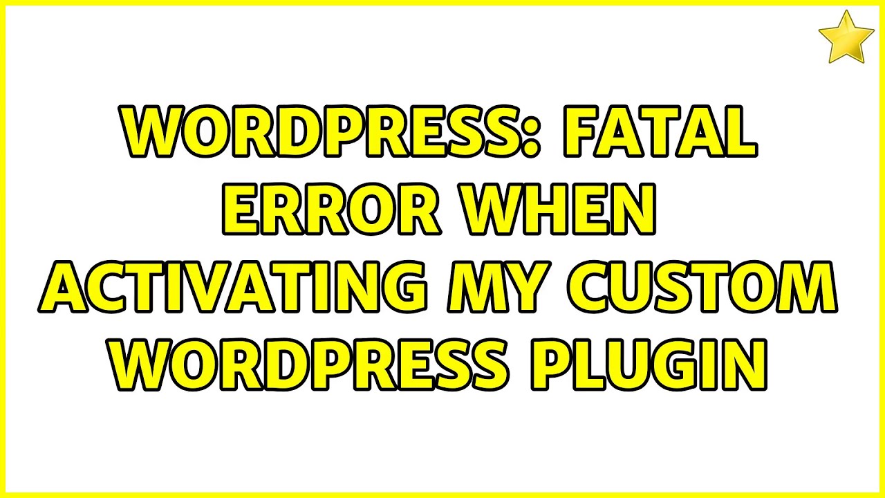 Wordpress: Fatal error when activating my custom wordpress plugin