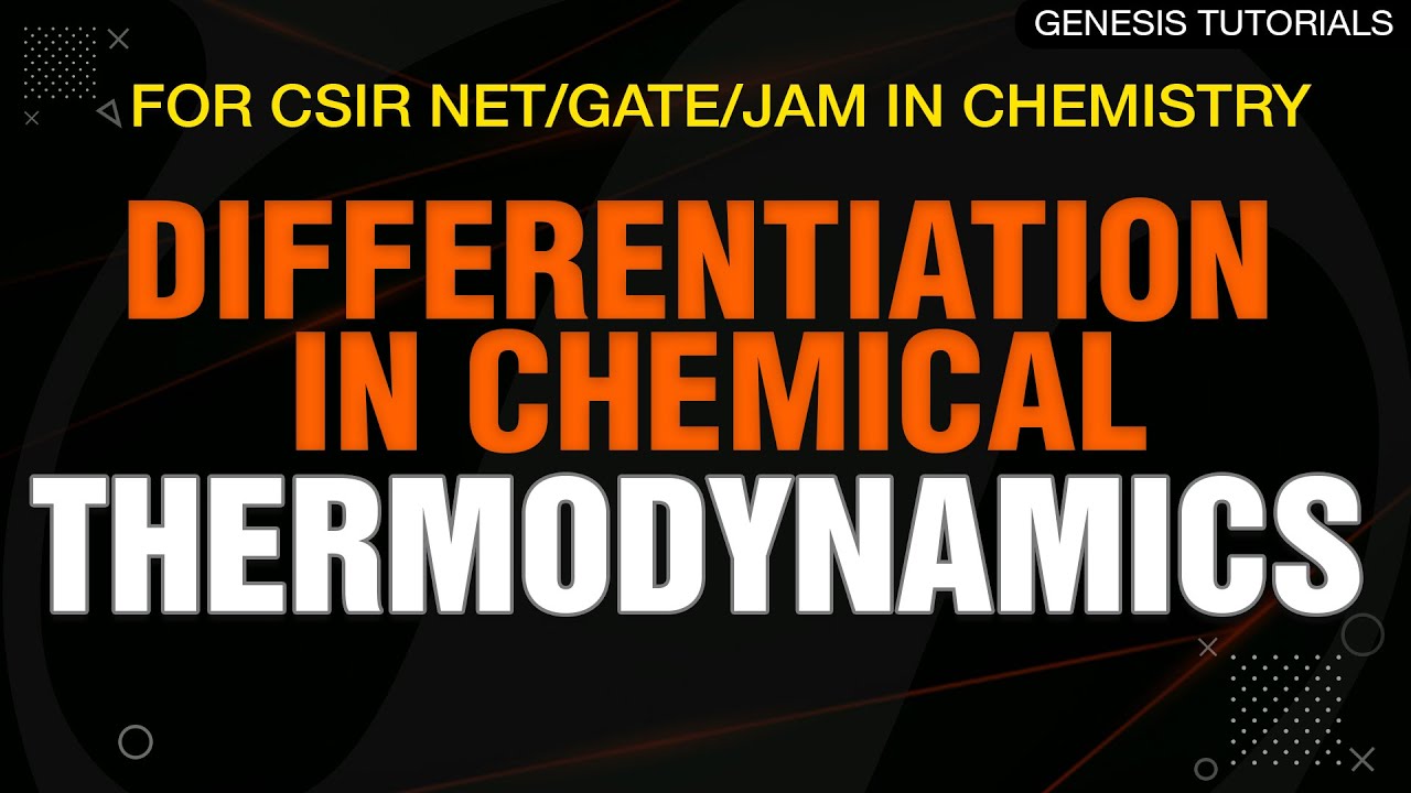 Thermodynamics-1: Differentiation in Chemical Thermodynamics for CSIR NET/GATE/JAM in Chemistry
