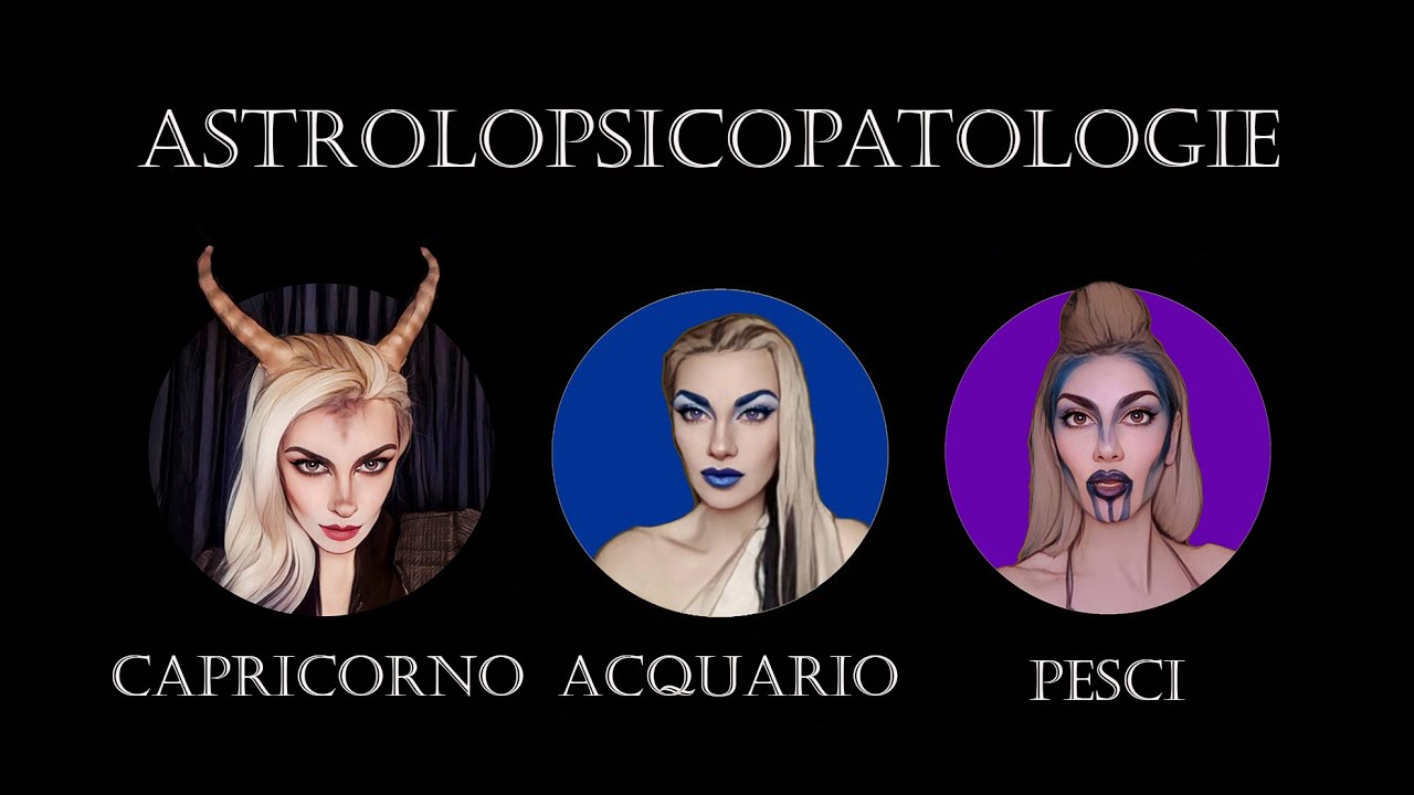Psicopatologie dello Zodiaco: Capricorno, Acquario e Pesci
