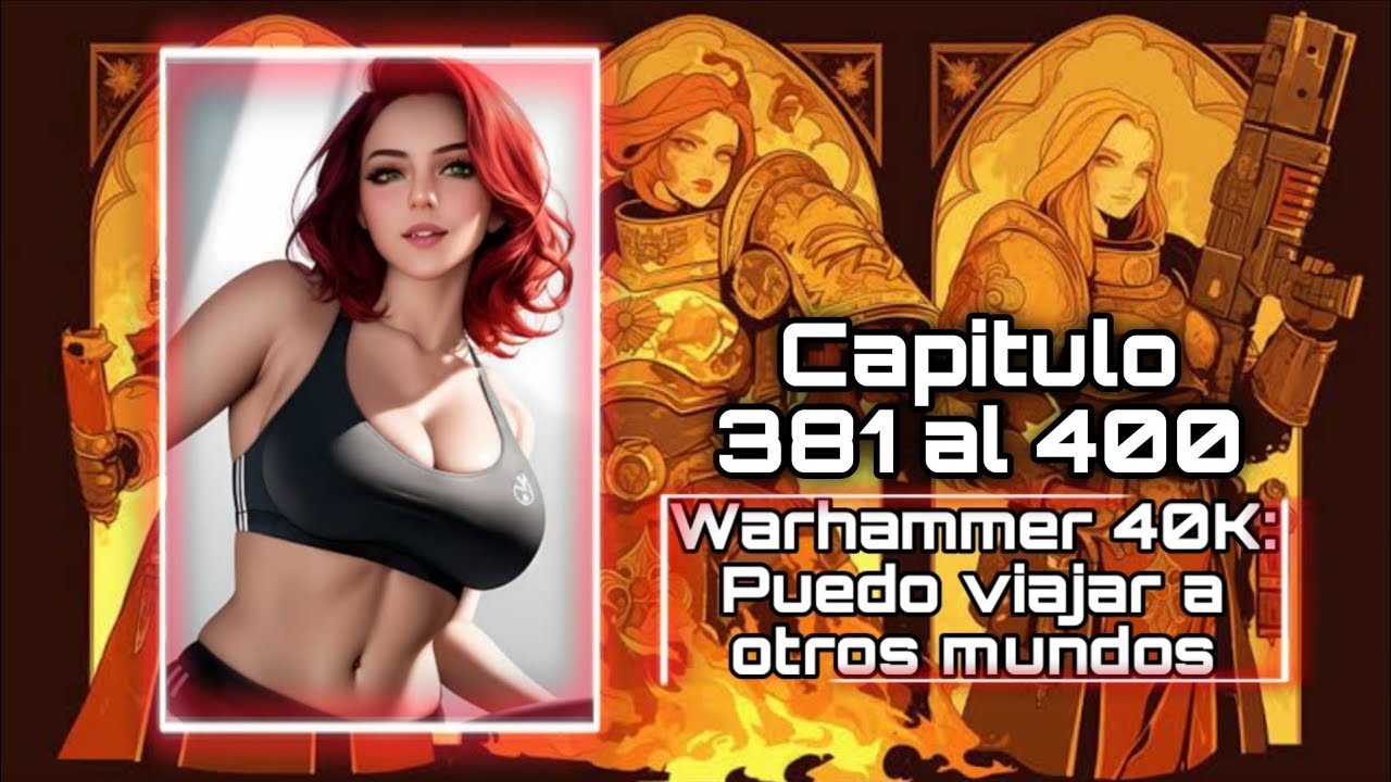Warhammer 40K: Puedo viajar a otros mundos Capitulo 381 al 400