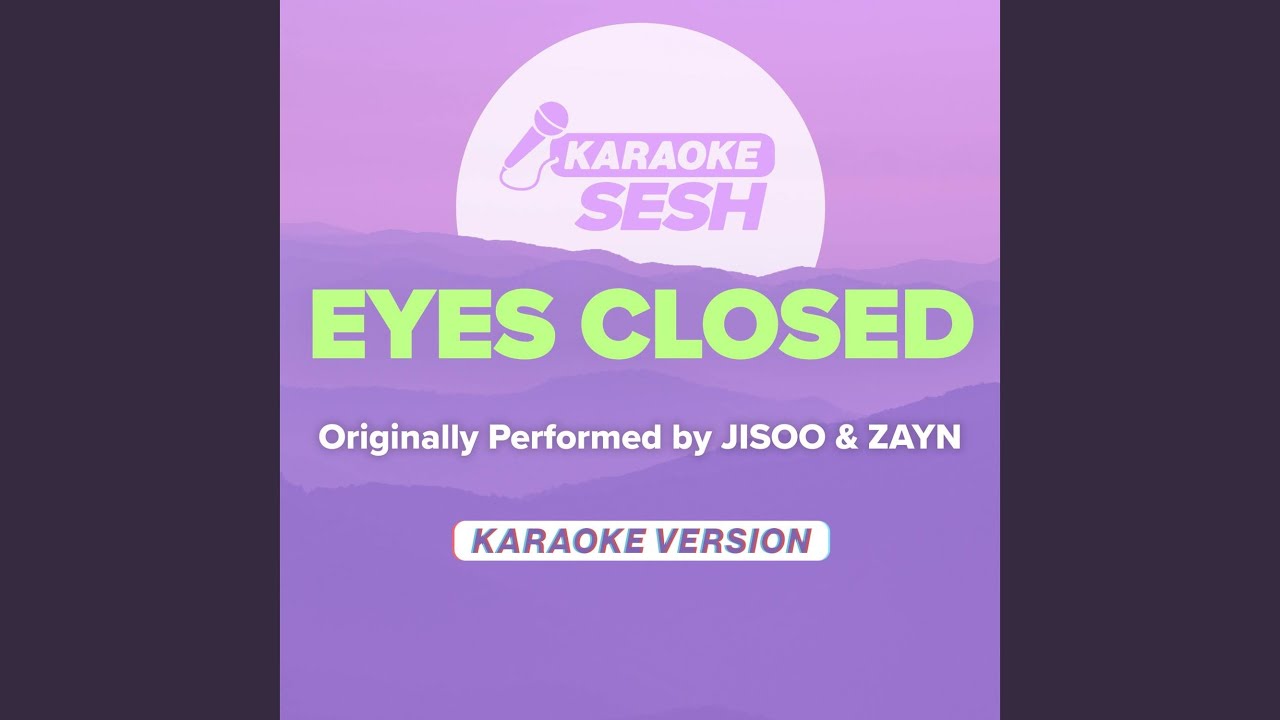 EYES CLOSED (Originally Performed by JISOO & ZAYN) (Karaoke Version)