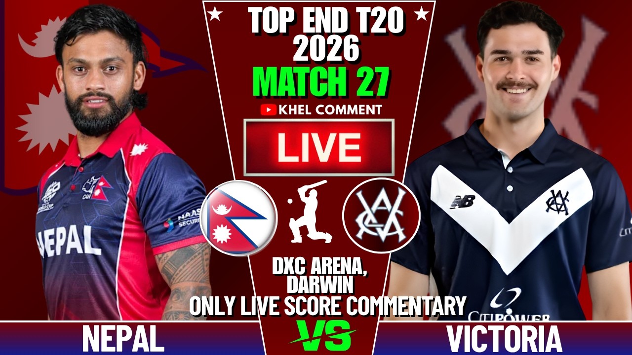 NEPAL A VS VICTORIA MATCH 27TH | TOP END T20 2026 | LIVE SCORE & COMMENTARY | NEP BATTING