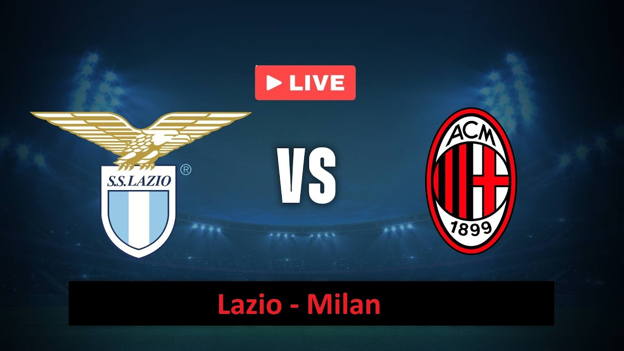 LIVE 🔴 Lazio – Milan: Cronaca in Diretta! Emozioni Minuto per Minuto