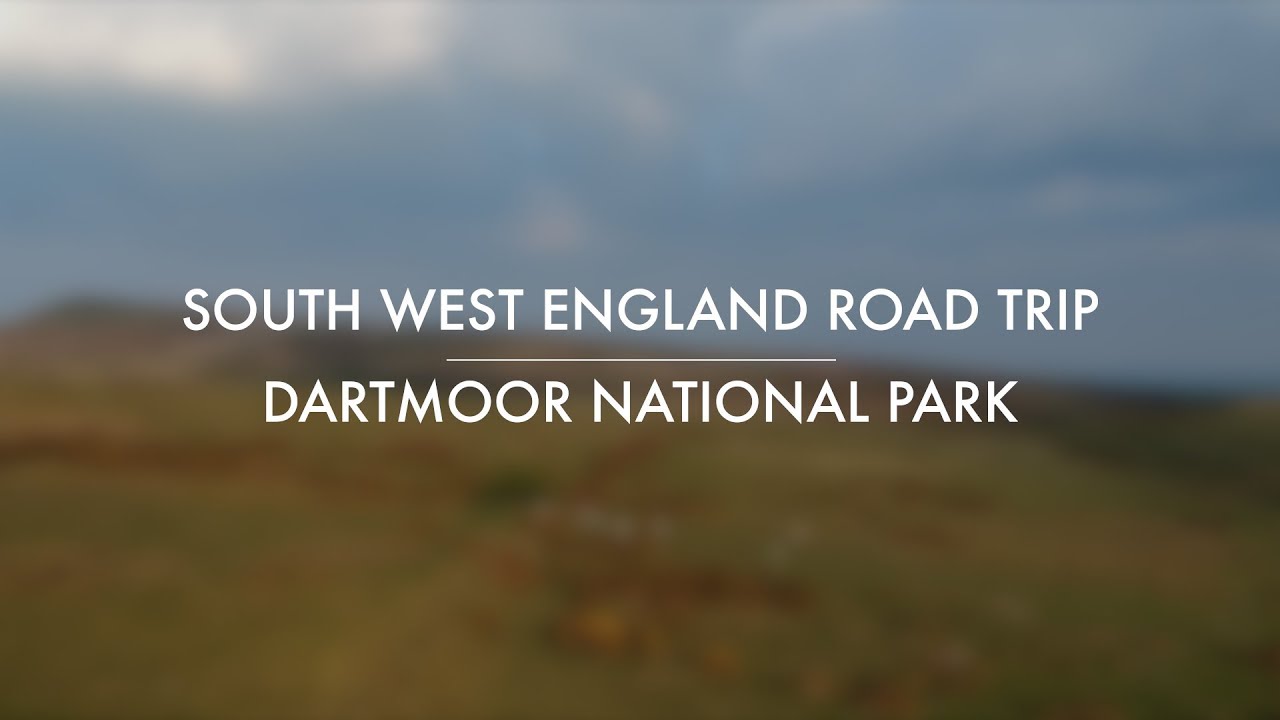 SOUTH WEST ENGLAND ROADTRIP - DARTMOOR NATIONAL PARK