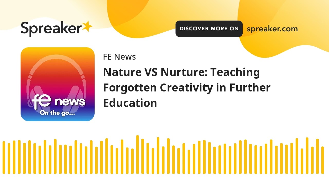 Nature VS Nurture: Teaching Forgotten Creativity in Further Education