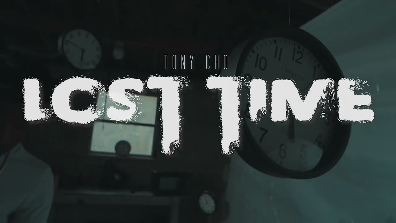 Tony Cho - Lost Time (Official Video)