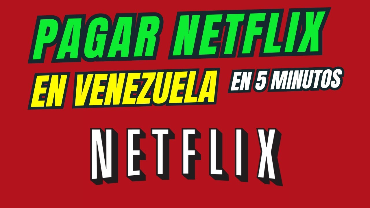 C&oacute;mo Pagar Netflix en Venezuela F&aacute;cilmente: Soluci&oacute;n Pr&aacute;ctica 2025 (FUNCIONA)