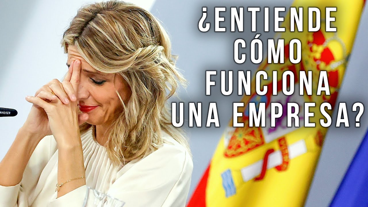 ¿Entiende Yolanda Díaz cómo funciona una empresa?