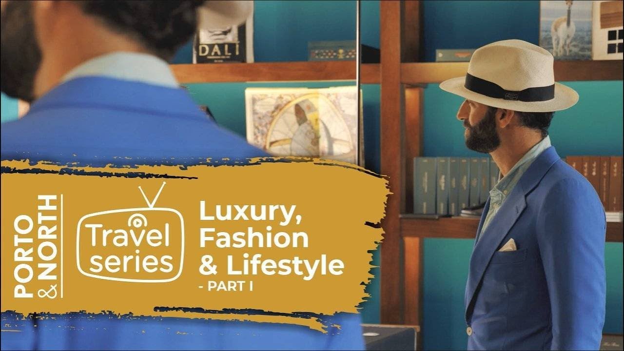 Porto & North Travel Series - Luxury, Fashion & Lifestyle Part I