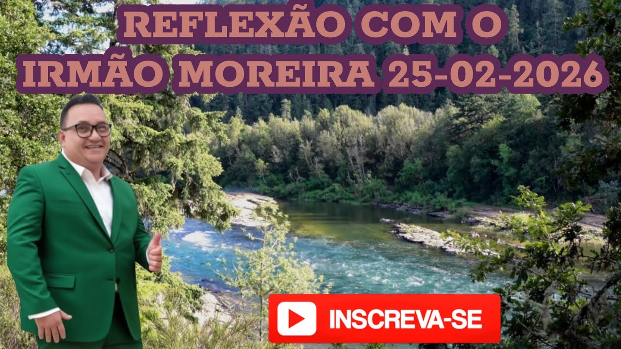 REFLEXÃO COM O IRMÃO MOREIRA 25-02-2026 