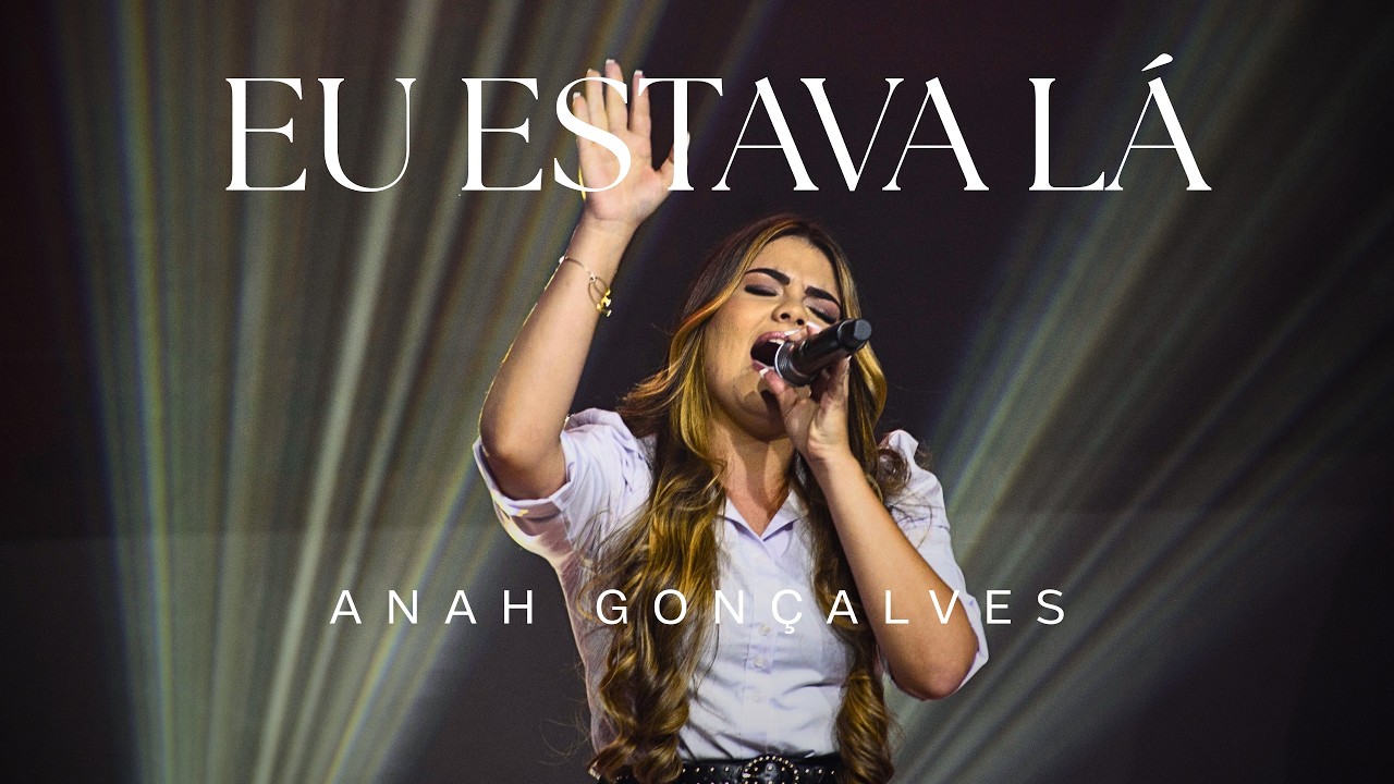 Anah Gonçalves - Eu estava lá (Clipe Oficial)
