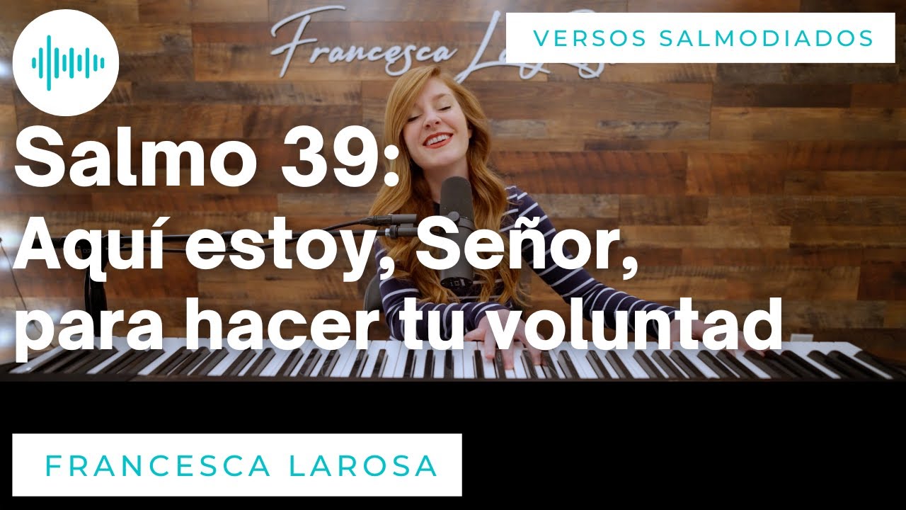 Salmo 39 - Aquí estoy, Señor, para hacer tu voluntad - Francesca LaRosa (versos salmodiados)