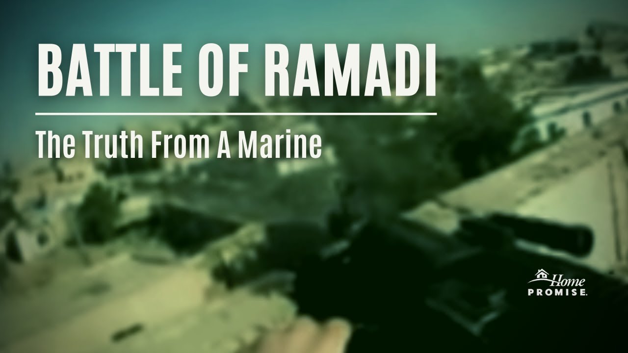 The Battle Of Ramadi -The Truth From A Marine - Home Promise Heroes