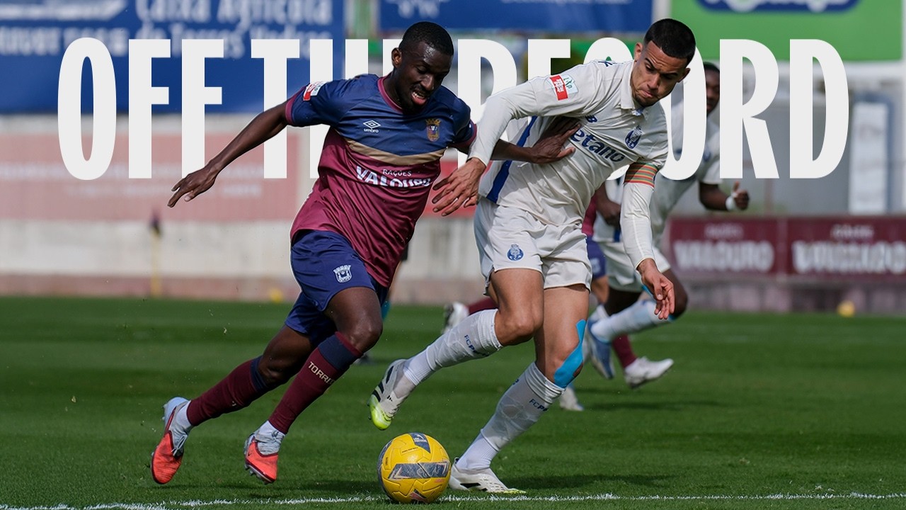 OFF THE RECORD - SCU TORREENSE X FC PORTO B | LIGA PORTUGAL 2 MEU SUPER