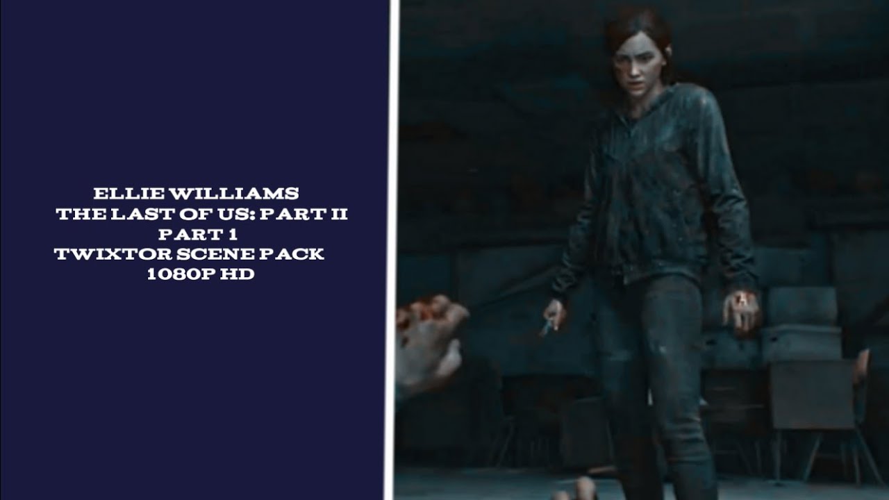 ellie williams (the last of us: part II) - part 1 | twixtor scene pack (1080p)