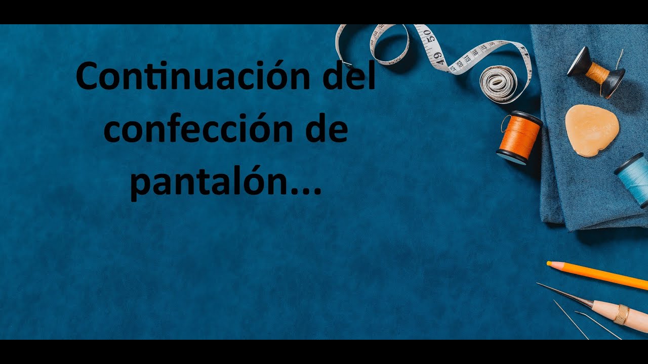 CONTINUACION DE CONFECCION DE PANTALON // VIDEO NUEVO // 2025