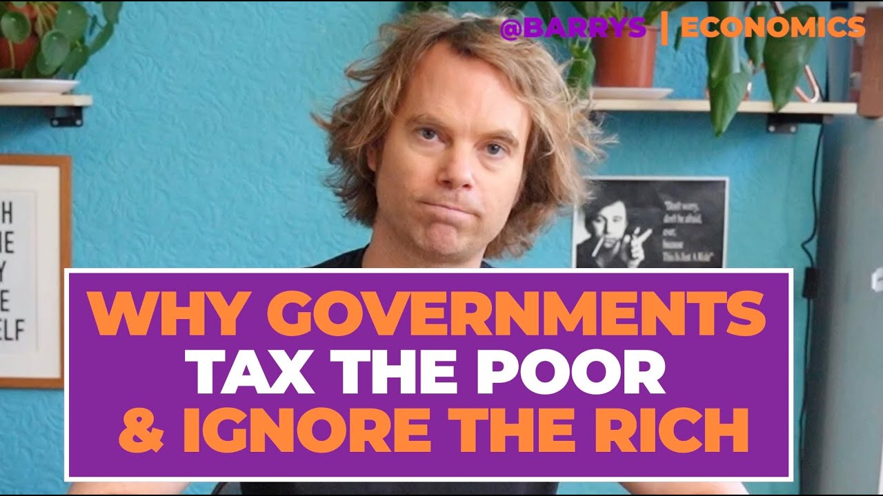 Why Governments Tax the Poor &mdash; and Ignore the Rich -  Barry's Economics