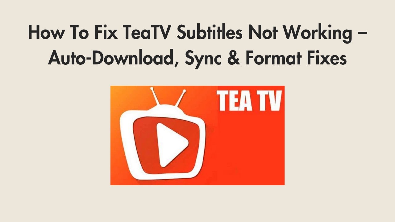 How To Fix TeaTV Subtitles Not Working &ndash; Auto-Download, Sync & Format Fixes