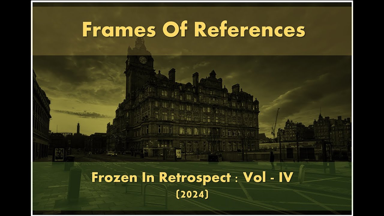 Frames Of References   (Frozen In Retrospect IV)