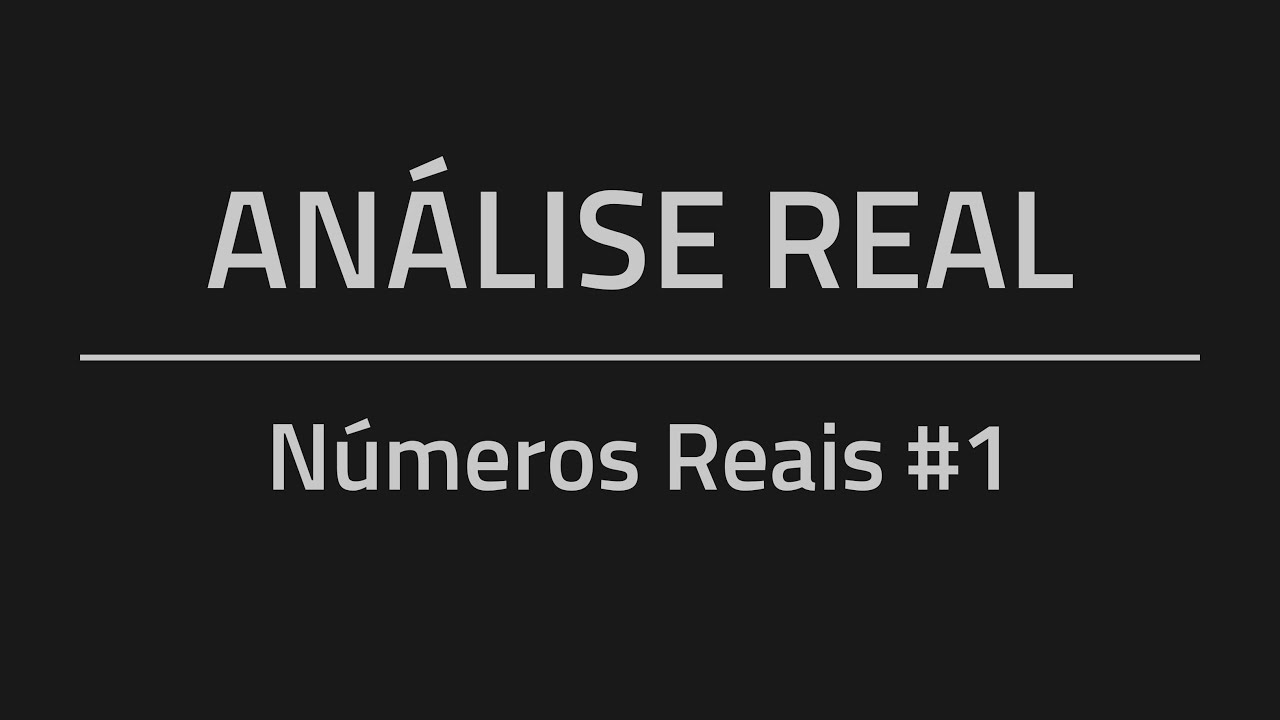 Análise Real - Axiomas de Corpo, de Ordem e Cotas