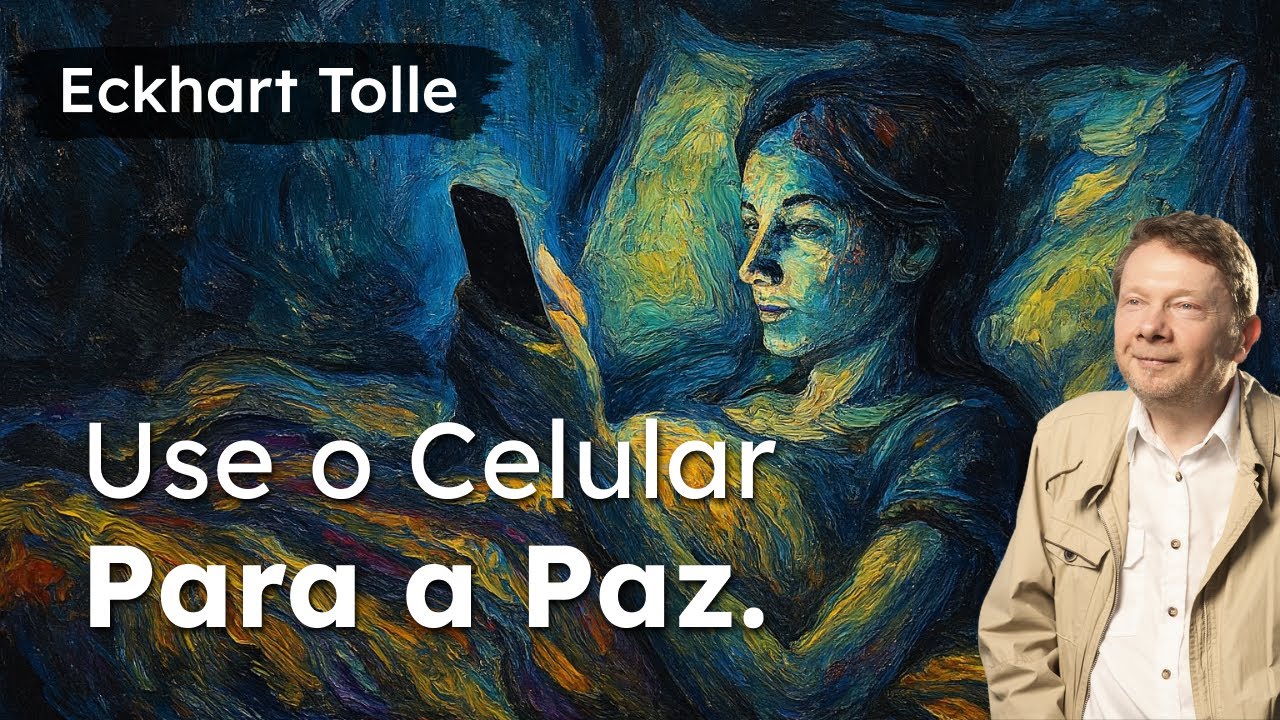 PARE de Rolar a Tela: Eckhart Tolle e o Uso CONSCIENTE da Tecnologia.