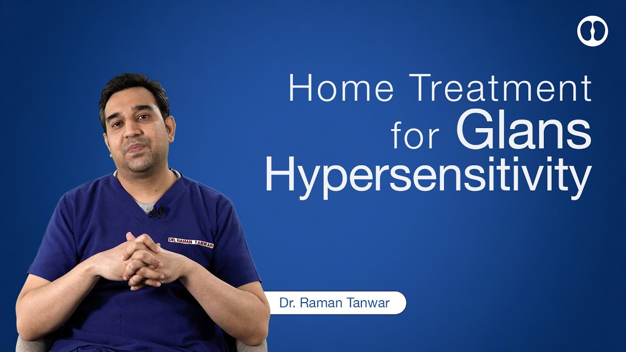 Sensitive Glans kya hai aur ise kaise theek karein ? Simple remedies for Glans Hypersensitivity