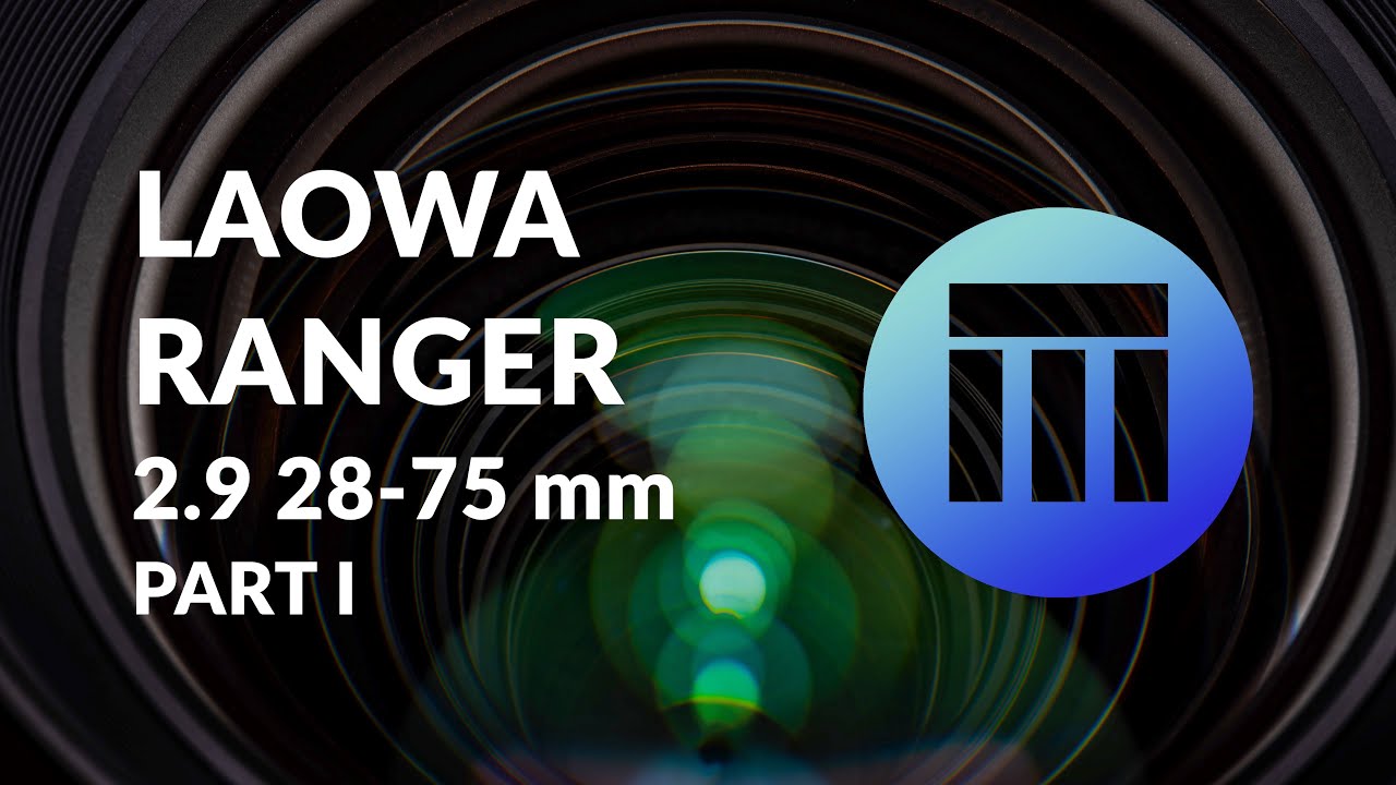 Laowa Ranger 2.9 28-75 mm  Part I