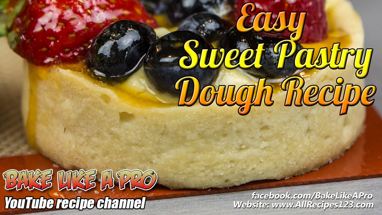 Easy Sweet Pastry Dough Recipe By BakeLikeAPro
