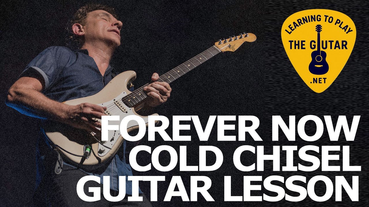 Forever Now – Cold Chisel Guitar Lesson / Tab