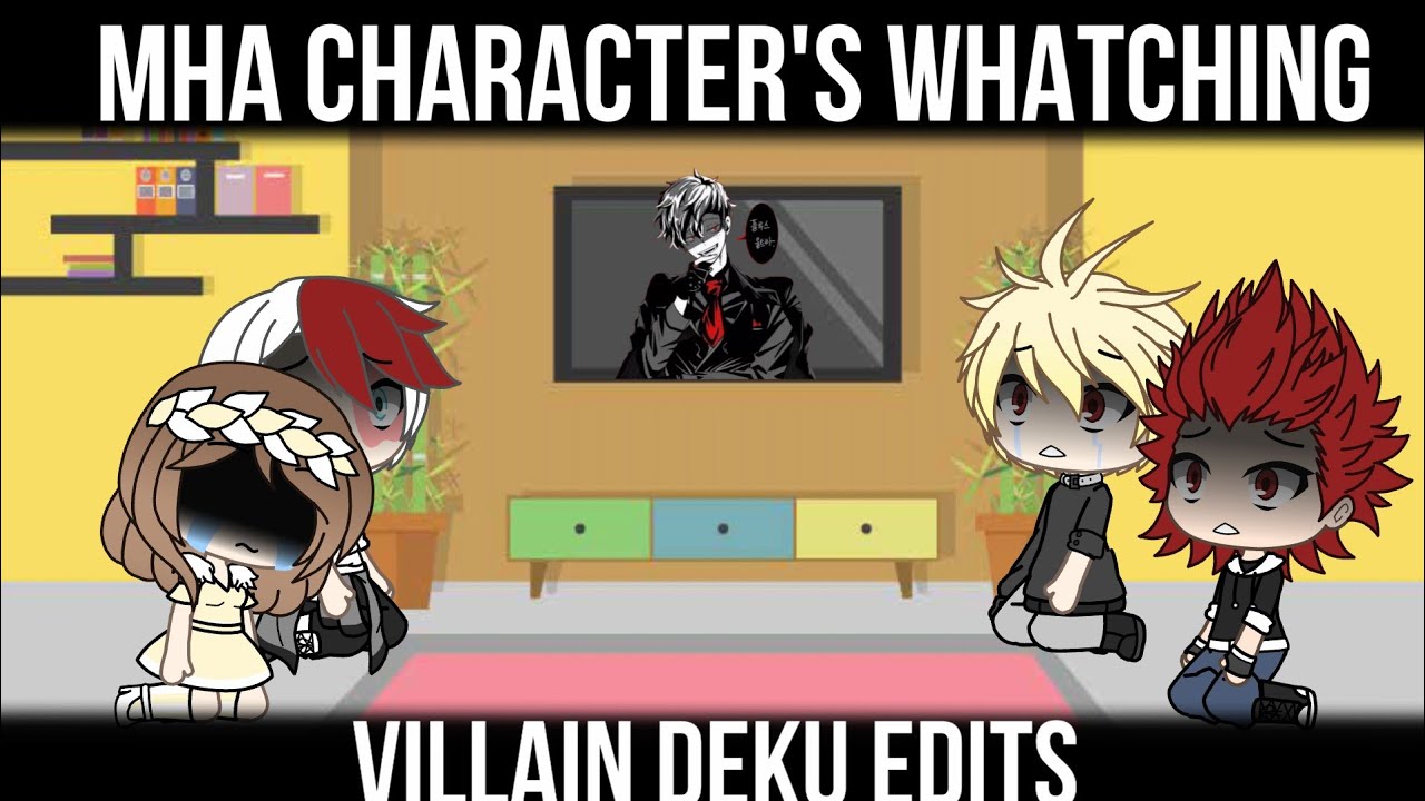 MHA CHARACTER'S WHATCHING VILLAIN DEKU EDITS//Gacha Life//