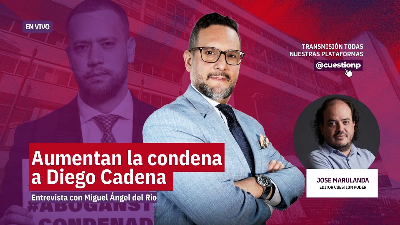 #EnVivo | Aumentan la condena a Diego Cadena: entrevista con Miguel Ángel del Río