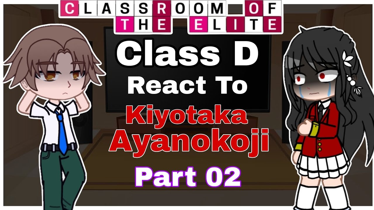 [Part 02] Class D React To Kiyotaka Ayanokoji |Credits in description|