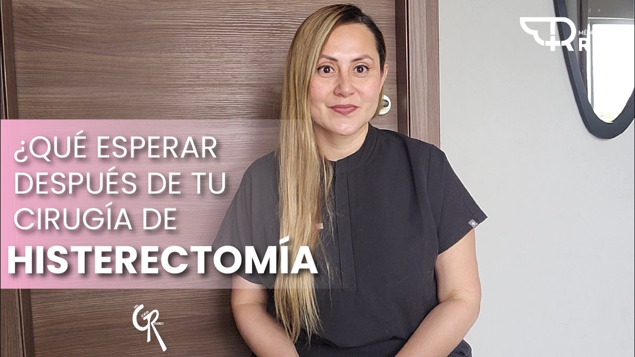 Qué esperar después de tu HISTERECTOMÍA: cuidados, tiempos y recomendaciones
