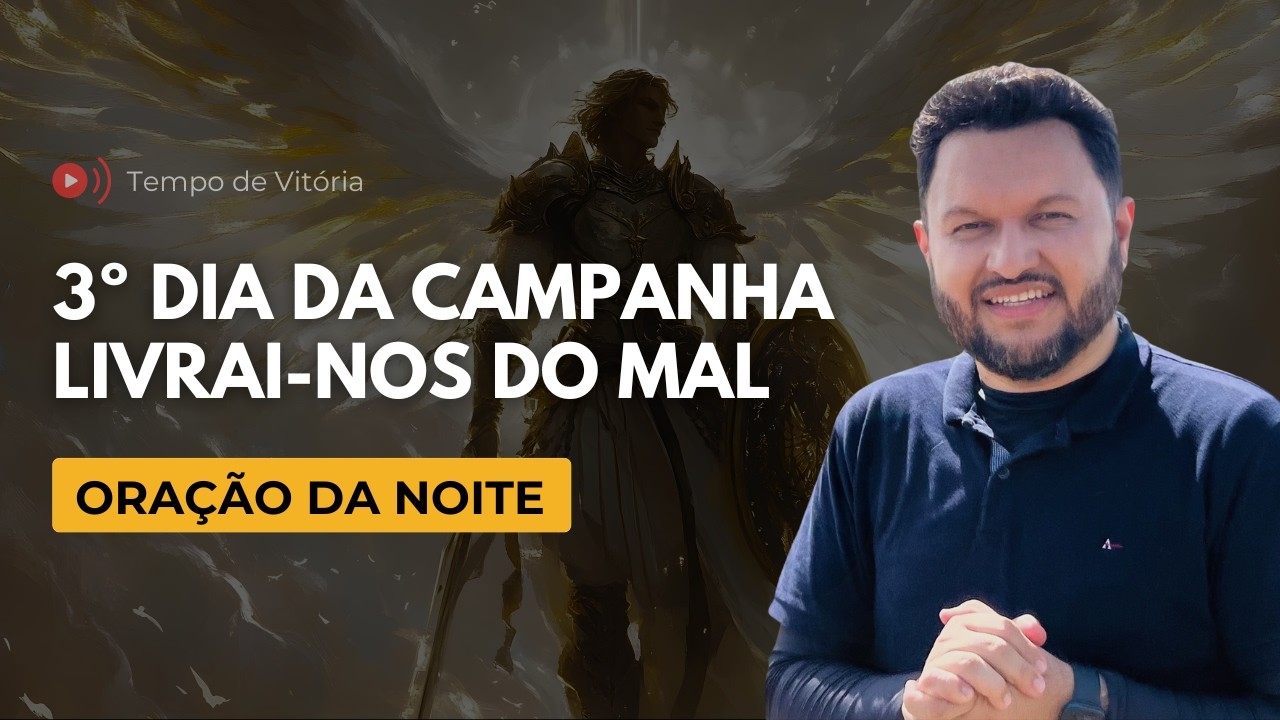 Oração da Noite com Bispo Castelo – 3º Dia da Campanha Livrai-nos do Mal | Libertação e Cura
