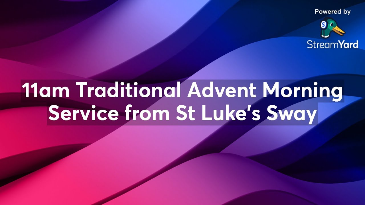 11am Traditional Advent Morning Service from St Luke's Sway