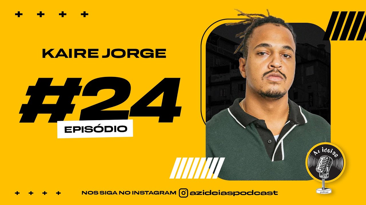 KAIRE JORGE - Az Ideias Podcast #24
