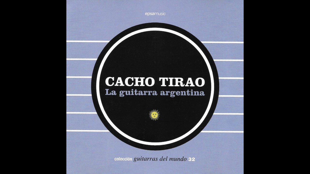 Cacho Tirao – La Guitarra Argentina: Obras Propias (Full Album)