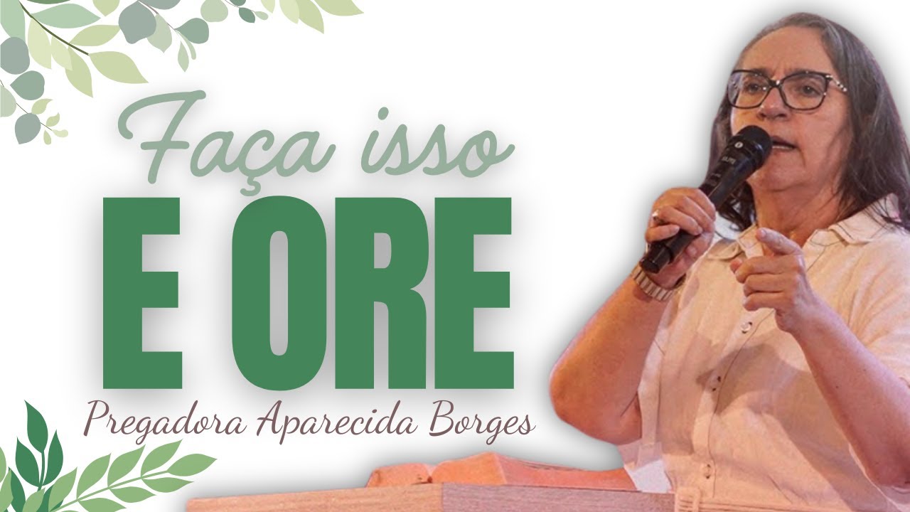 Deus Ainda Te Ouve Quando Você Faz Isso | MIssionária Aparecida Borges.