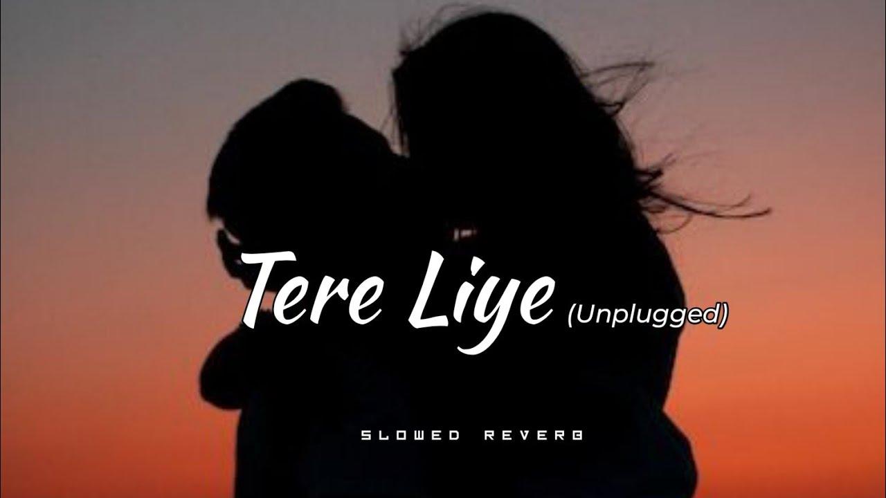 Tere Liye Unplugged (Slowed+Reverb) - Sachin Gupta
