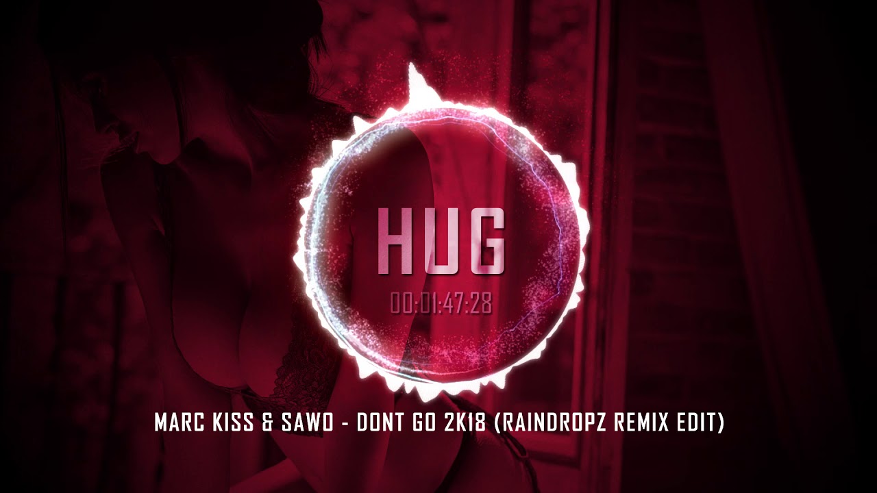 Marc Kiss & Sawo - Dont Go 2K18 (RainDropz Remix Edit)