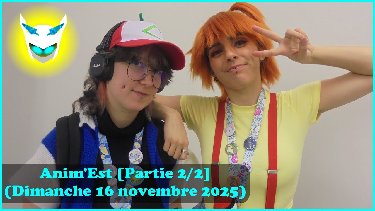 Anim'Est 2025 [Partie 2/2] (Dimanche 16 novembre 2025)