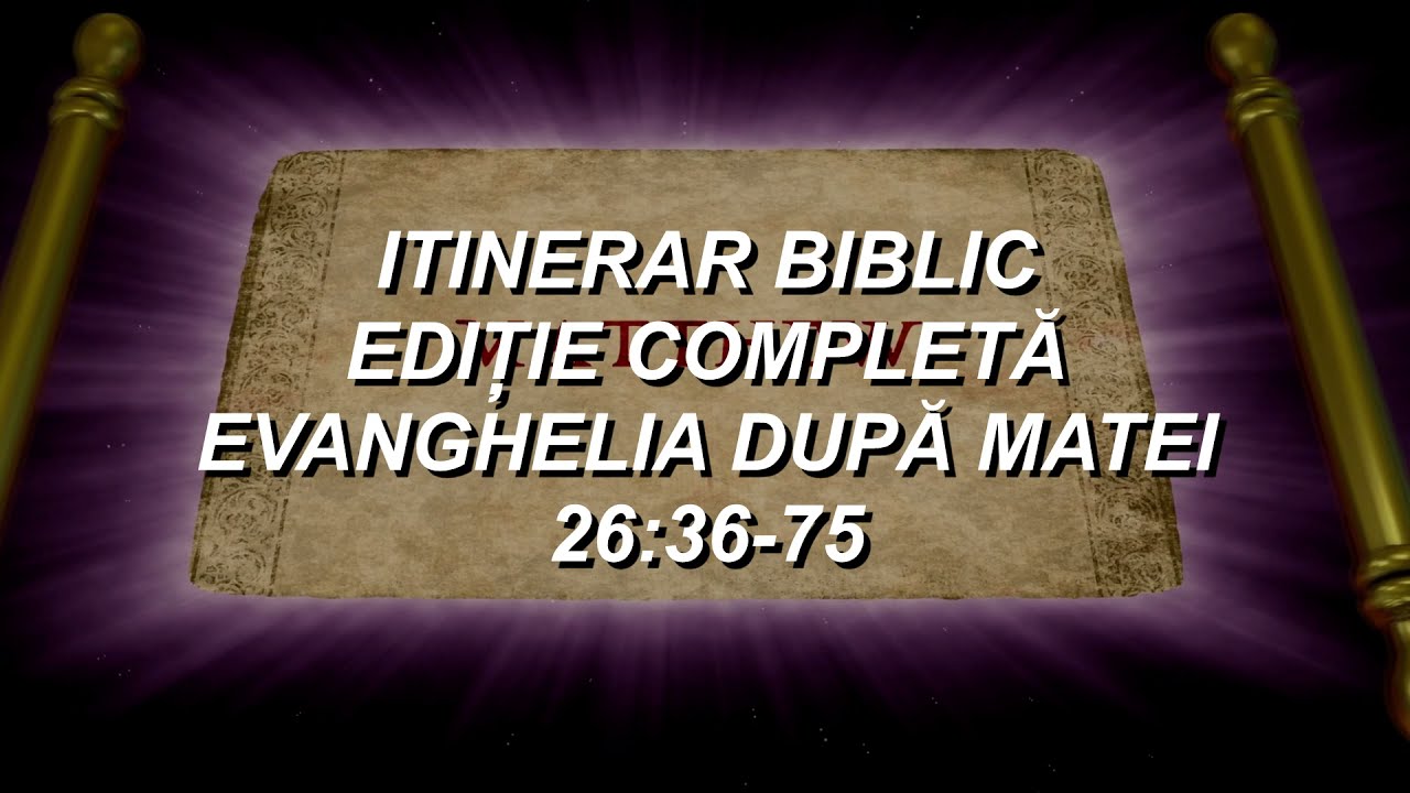 Matei 26:36-75 | Itinerar Biblic | Episodul 99