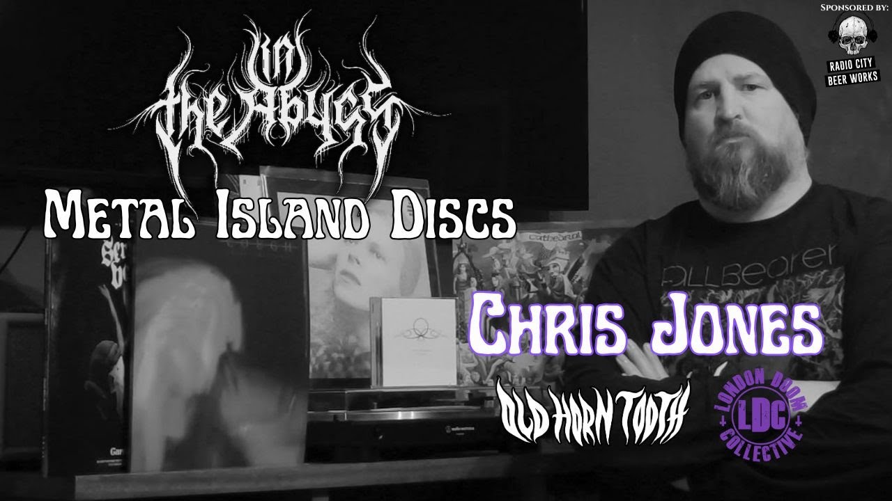 METAL ISLAND DISCS - Chris Jones (Old Horn Tooth / London Doom Collective)