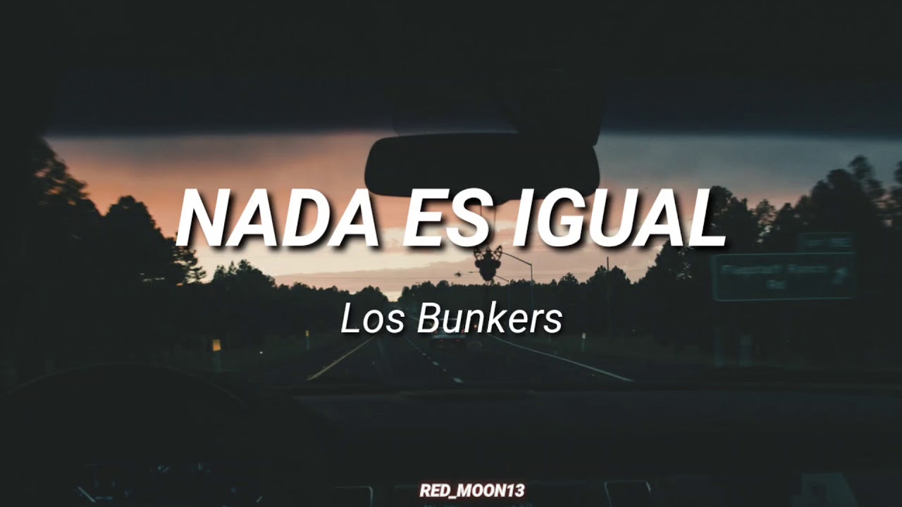 Los Bunkers - Nada es igual /Letra
